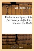 Études sur quelques points d'archéologie et d'histoire littéraire