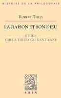 La raison et son Dieu, Étude sur la théologie kantienne