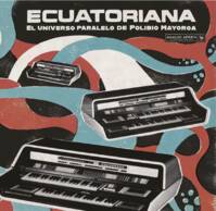 LP / Ecuatoriana - El Universo Paralelo De Polibio Mayorga / Various Artists