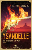Un western fantasy, t3, Ysandelle