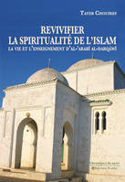 Revivifier la spiritualité de l'Islam - La vie et l'enseignement d'al-'Arabî al-Darqâwî