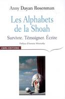 Les alphabets de la Shoah, survivre, témoigner, écrire