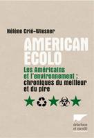 American écolo, les Américains et l'environnement, chroniques du meilleur et du pire