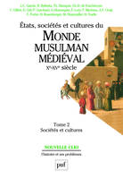 Tome 2, Sociétés et cultures, Etats, sociétés et cultures du monde musulman médiéval, Xe-XVe siècle