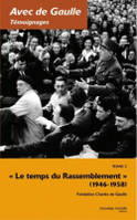 Tome 2, Le temps du rassemblement, 1946-1958, Avec de Gaulle, Tome 2, Témoignages