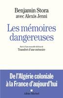 Les mémoires dangereuses : de l'Algérie coloniale à la France d'aujourd'hui, Suivi d'une nouvelle édition de Transfert d'une mémoire