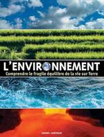 L'Environnement, Comprendre le fragile équilibre de la vie sur Terre