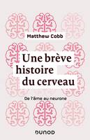 Une brève histoire du cerveau - De l'âme au neurone, De l'âme au neurone