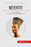 Néfertiti, La reine d'Égypte et le culte monothéiste dédié à Aton