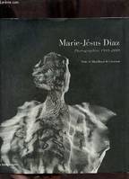 Marie-Jésus Diaz : Photographies 1989-2000, photographies 1989-2000