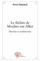 Le théâtre de Moulins-sur-Allier, Histoire et architecture