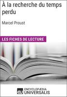 À la recherche du temps perdu de Marcel Proust, Les Fiches de lecture d'Universalis