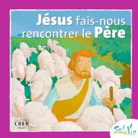 Sel de vie 7/9 ans - Jésus, fais-nous rencontrer le Père