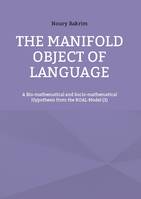 The Manifold Object of Language, A Bio-mathematical and Socio-mathematical Hypothesis from the ROAL-Model (3)