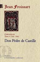 Chroniques / Jean Froissart, 4, CHRONIQUES DE FROISSART. T4 (1360-1369) Dom Pèdre de Castille., 1360-1369