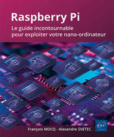 Raspberry Pi - Le guide incontournable pour exploiter votre nano-ordinateur, Le guide incontournable pour exploiter votre nano-ordinateur