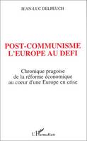 Post-communisme l'Europe au défi, Chronique pragoise de la réforme économique au coeur d'une Europe en crise