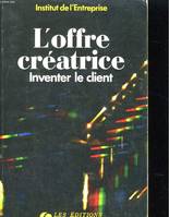 L'Offre créatrice / inventer le client, inventer le client