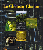 Le Château-Chalon, Un vin, son terroir et ses hommes