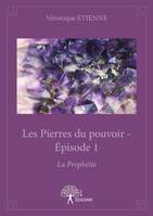 1, Les Pierres du pouvoir - Épisode 1, La Prophétie