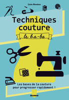 Techniques couture, le b.a.-ba, Les bases de la couture pour progresser rapidement !