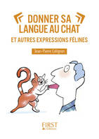 Petit livre de - Donner sa langue au chat et autres expressions félines