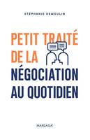 Petit traité de la négociation au quotidien, L'ouvrage de référence pour mener (enfin) des négociations gagnantes !