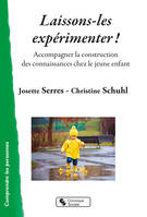 Laissons-les expérimenter !, Accompagner la construction des connaissances chez le jeune enfant