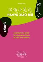 Hàny? xi?o b?jì. Apprendre ou réviser le vocabulaire chinois de base en s'amusant. Niveau 1, apprendre ou réviser le vocabulaire chinois de base en s'amusant