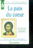 La paix du coeur - les petits traites spiriruels - 6, vie consacree