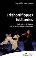 Trèshorrificques folâtreries, Trois pièces de théâtre de la Thrèshorrificque Compagnie