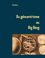 Du géocentrisme au Big Bang, Les grandes étapes de l'astronomie et de l'astrophysique