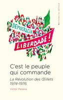 C'est le peuple qui commande, La Révolution des OEillets 1974-1976