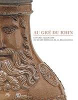 Au gré du Rhin / les grès allemands du Musée national de la Renaissance, LES GRECS ALLEMANDS DU MUSEE NATIONAL DE LA RENAISSANCE