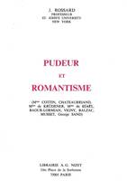 Pudeur et romantisme, (Mme Cottin, Chateaubriand, Mme de Krüdener, Mme de Staël, Baour-Lormian, Vigny, Balzac, Musset, George Sand)