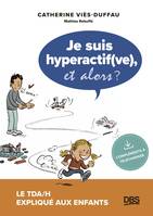 Je suis hyperactif(ve), et alors ?, Le TDA/H expliqué aux enfants