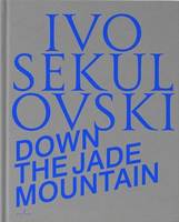 Ivo Sekulovski Down the Jade Mountain /anglais