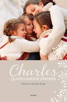 Témoignages et biographies Charles. Quand l'amour déborde