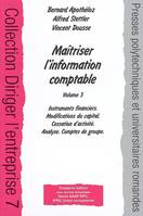 Volume 3, Instruments financiers, modifications du capital, cessation d'activité, analyse, comptes de groupe, Maîtriser l'information comptable