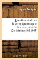 Question vitale sur le compagnonnage et la classe ouvrière (2e édition) (Éd.1863)