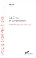 La Crise en quelques mots, Du début du 19e siècle à nos jours