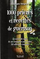 1000 prières et recettes de guérison : les secrets de santé de nos campagnes pour traiter 150 affections courantes