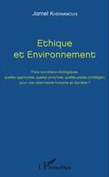 Ethique et Environnement, Face aux enjeux écologiques, quelles approches, quelles priorités, quelles pistes privilégier, pour une alternative humaine et durable ?