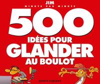 500 idées pour glander au boulot NE, -