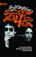 Positively 4th street / les vies de Bob Dylan, Joan Baez, Mimi Baez Farina et Richard Farina