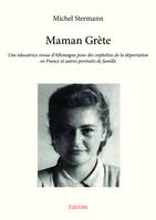 Maman Grète, Une éducatrice venue d’Allemagne pour des orphelins de la déportation en France et autres portraits de famille