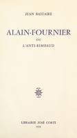 Alain-Fournier, Ou L'anti-Rimbaud