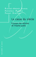 La casse du siècle / A propos des réformes de l'hôpital public