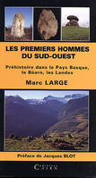 Les premiers hommes du Sud-Ouest - Préhistoire dans le Pays basque, le Béarn, les Landes, Préhistoire dans le Pays basque, le Béarn, les Landes