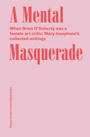 Mary Josephson/Brian O'Doherty A Mental Masquerade /anglais